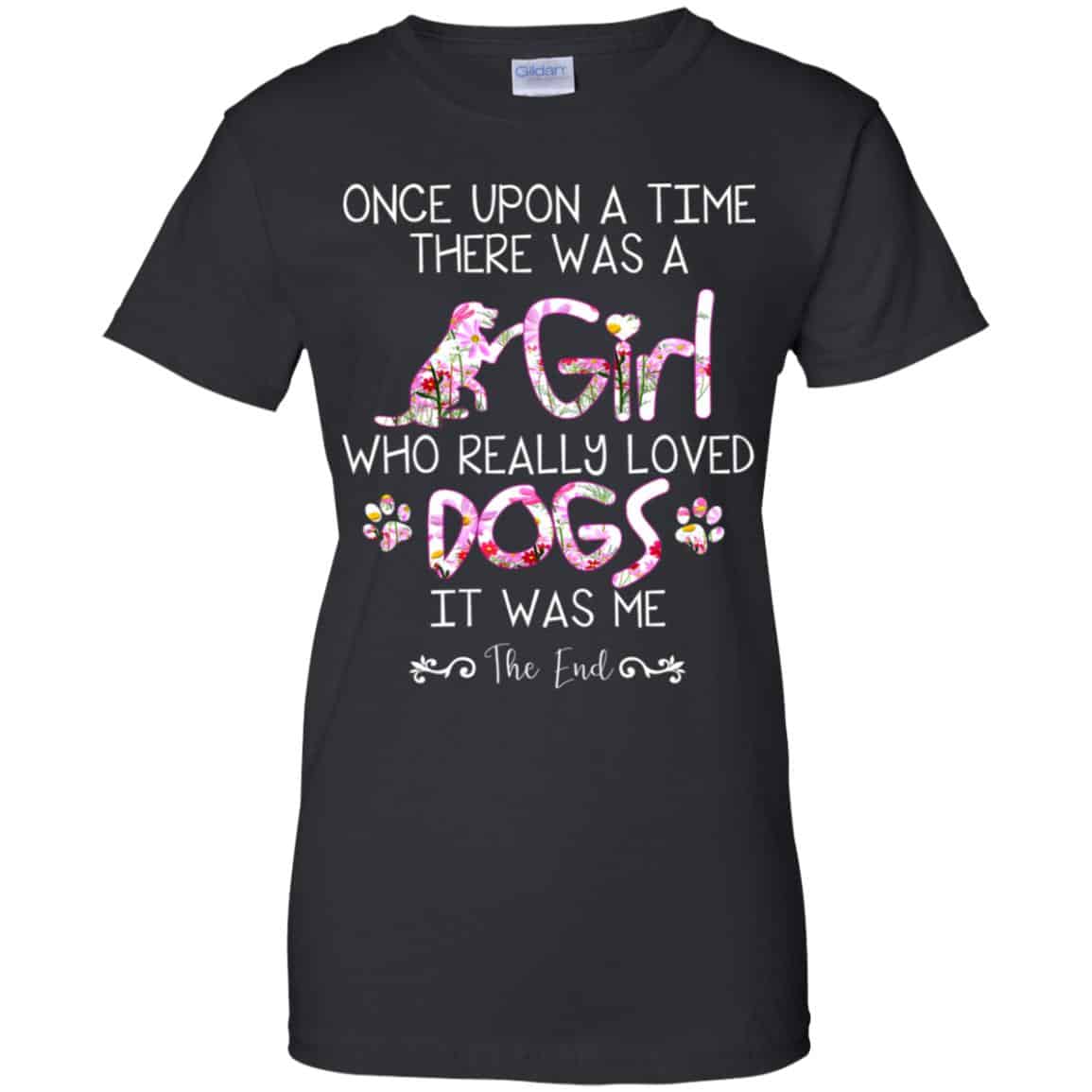 Once Upon A Time There Was A Girl Who Really Loved Dogs It Was Me T-Shirts, Hoodie, Tank