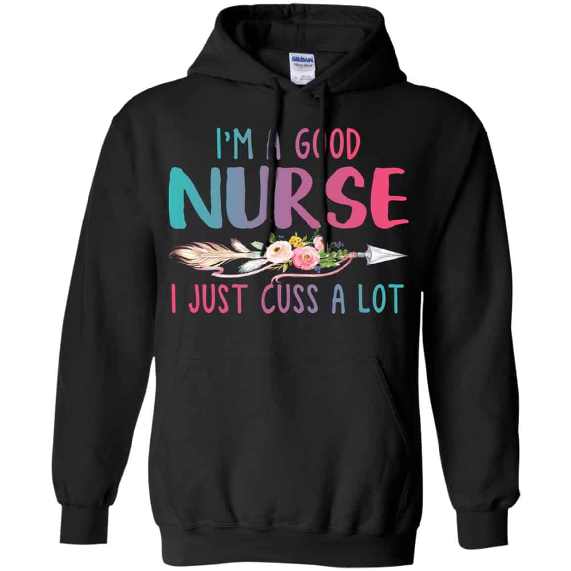 I’m A Good Nurse I Just Cuss A Lot T-Shirts, Hoodie, Tank