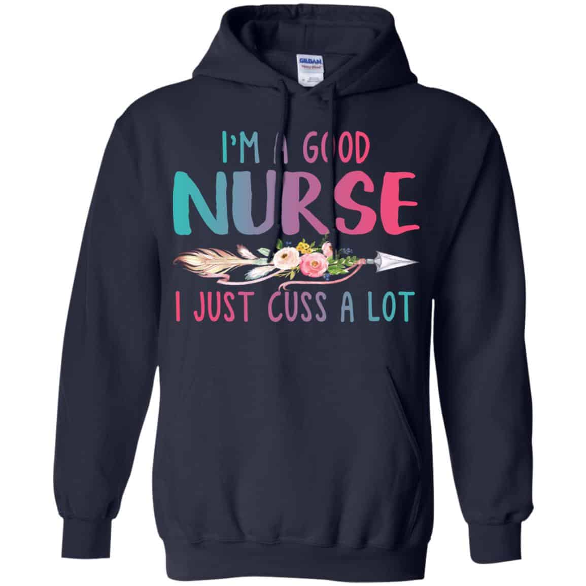 I’m A Good Nurse I Just Cuss A Lot T-Shirts, Hoodie, Tank
