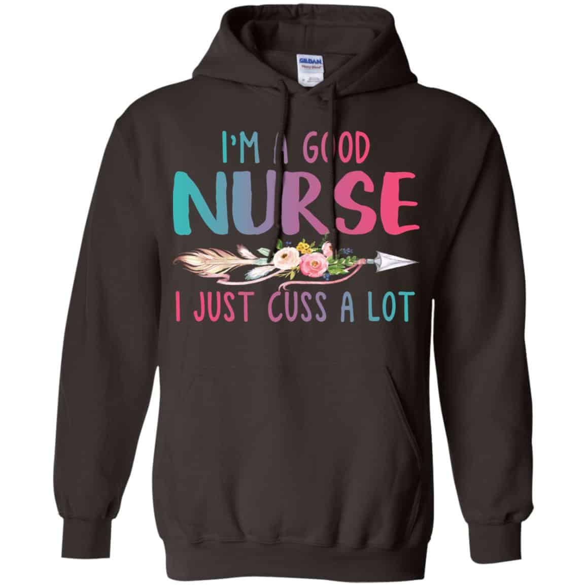 I’m A Good Nurse I Just Cuss A Lot T-Shirts, Hoodie, Tank