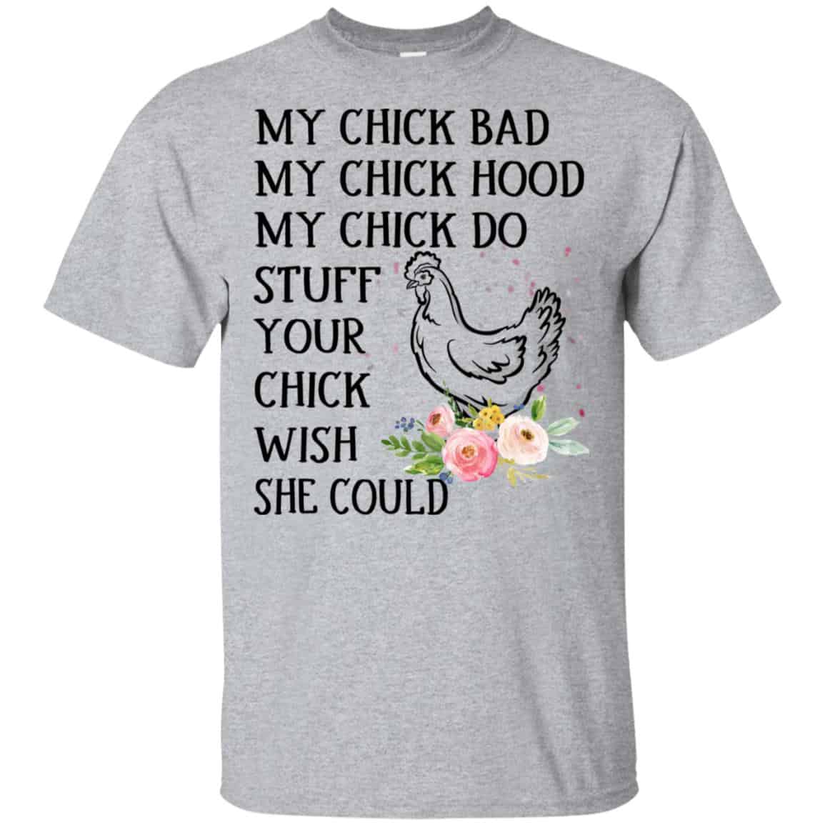 My Chick Bad My Chick Hood My Chick Do Stuff Your Chick Wish She Could T-Shirts, Hoodie, Tank