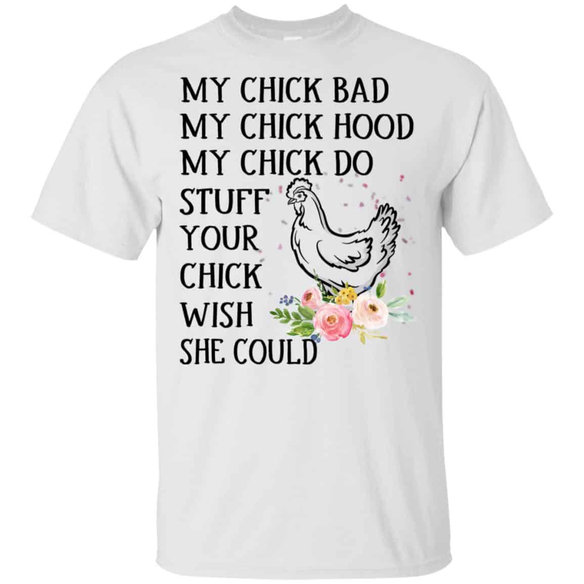 My Chick Bad My Chick Hood My Chick Do Stuff Your Chick Wish She Could T-Shirts, Hoodie, Tank