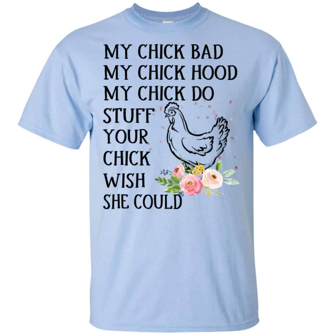 My Chick Bad My Chick Hood My Chick Do Stuff Your Chick Wish She Could T-Shirts, Hoodie, Tank