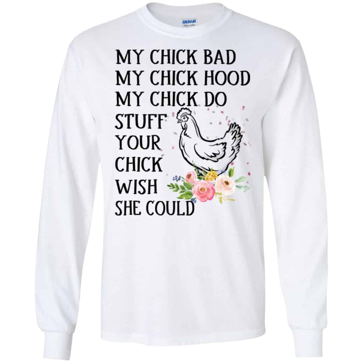 My Chick Bad My Chick Hood My Chick Do Stuff Your Chick Wish She Could T-Shirts, Hoodie, Tank