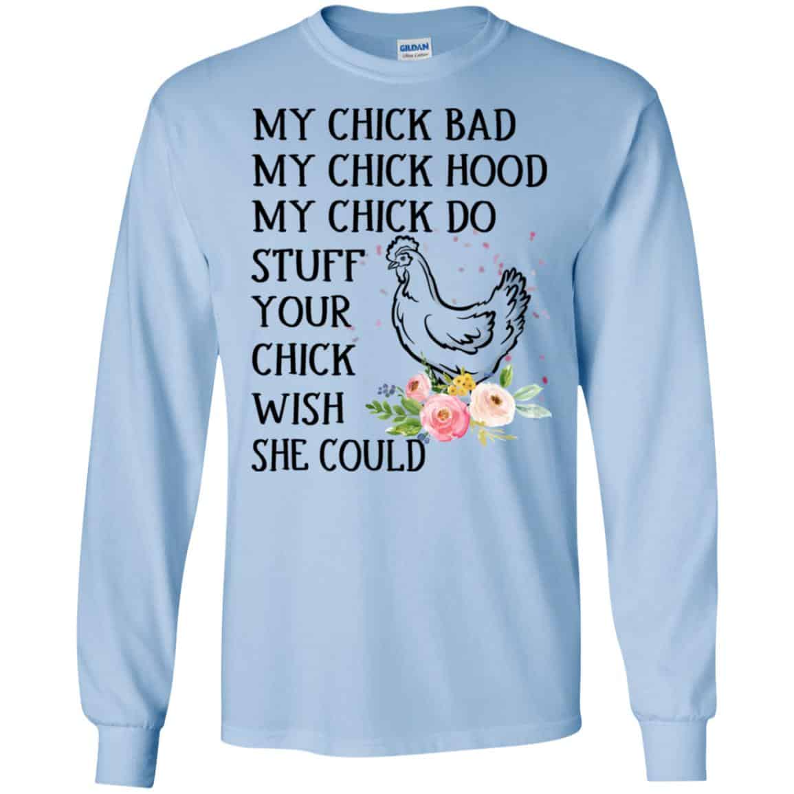 My Chick Bad My Chick Hood My Chick Do Stuff Your Chick Wish She Could T-Shirts, Hoodie, Tank