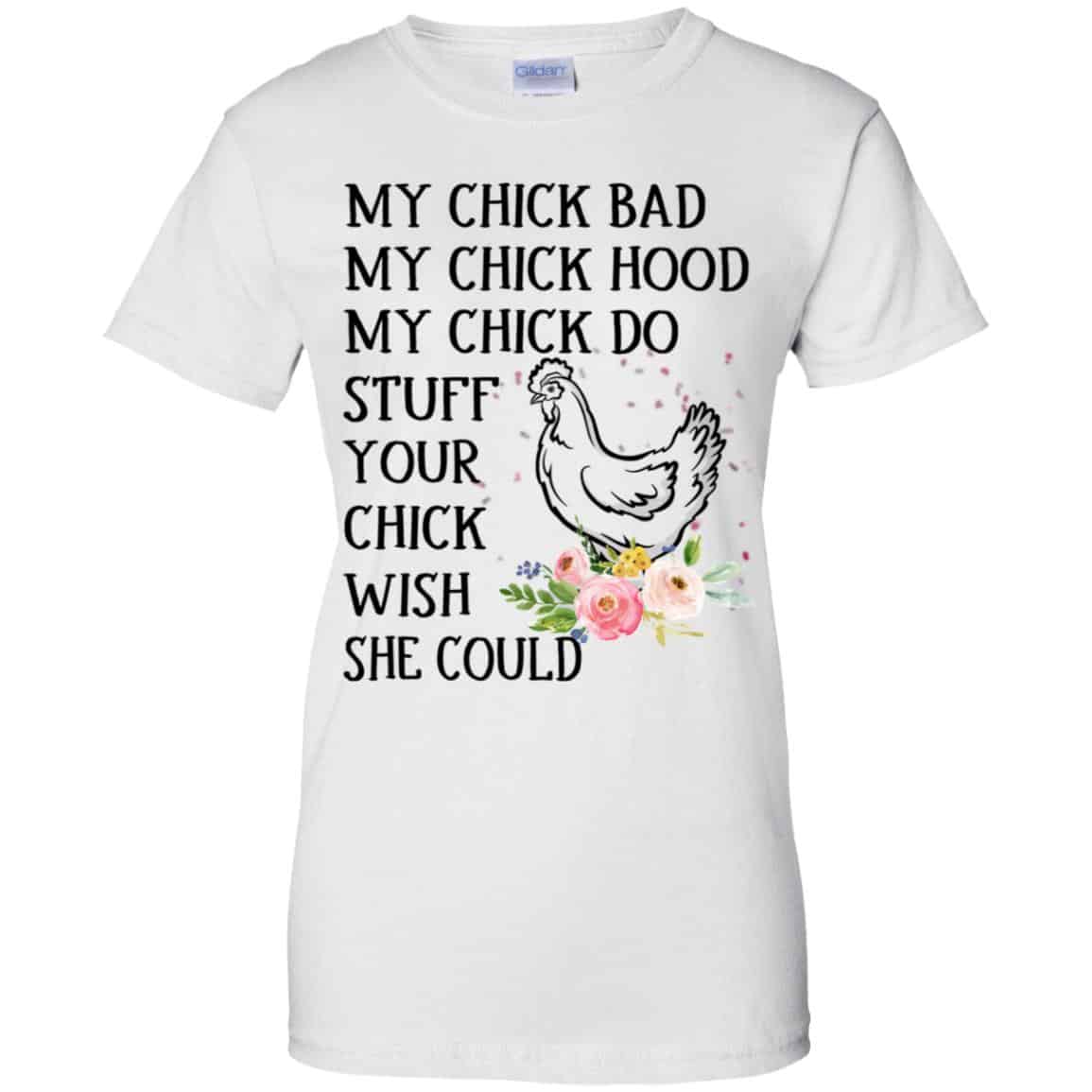 My Chick Bad My Chick Hood My Chick Do Stuff Your Chick Wish She Could T-Shirts, Hoodie, Tank