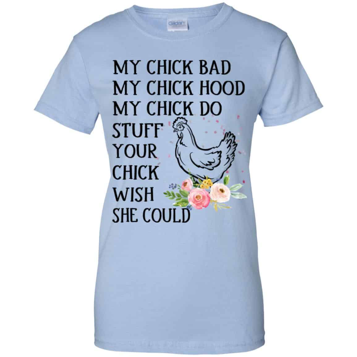 My Chick Bad My Chick Hood My Chick Do Stuff Your Chick Wish She Could T-Shirts, Hoodie, Tank