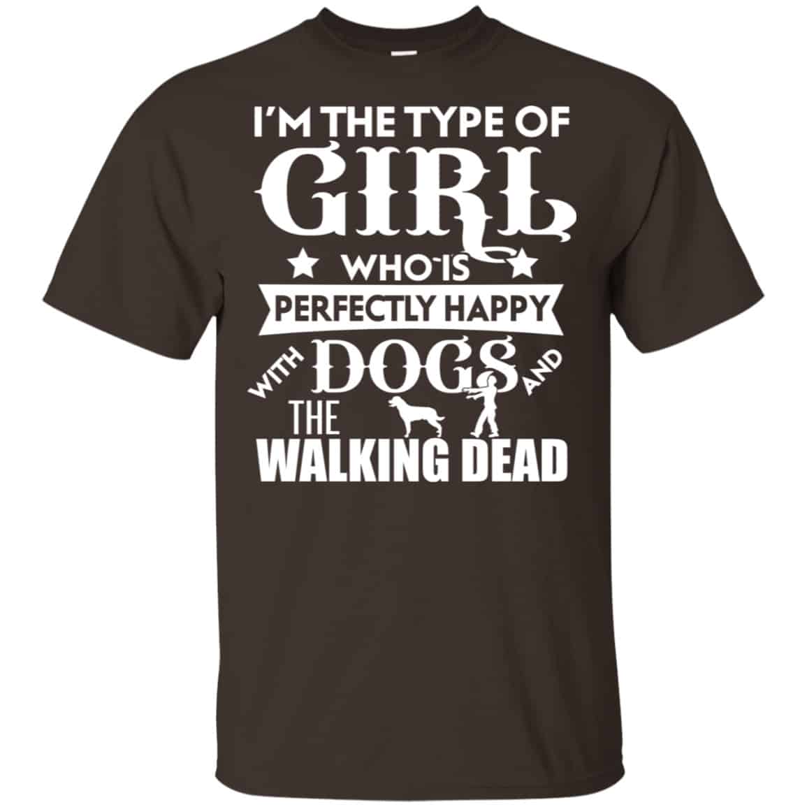 I’m The Type Of Girl Who Is Perfectly Happy With Dogs And The Walking Dead Shirt, Hoodie, Tank