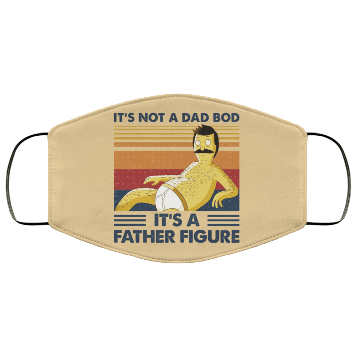 It’s Not A Dad Bod It’s A Father Figure Face Mask