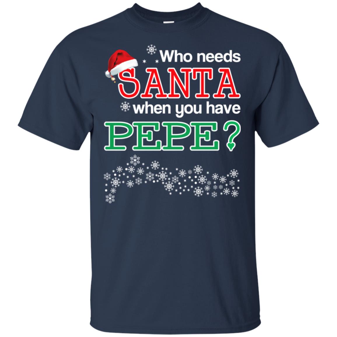 Who Needs Santa When You Have Pepe? Christmas T-Shirts, Hoodie, Tank