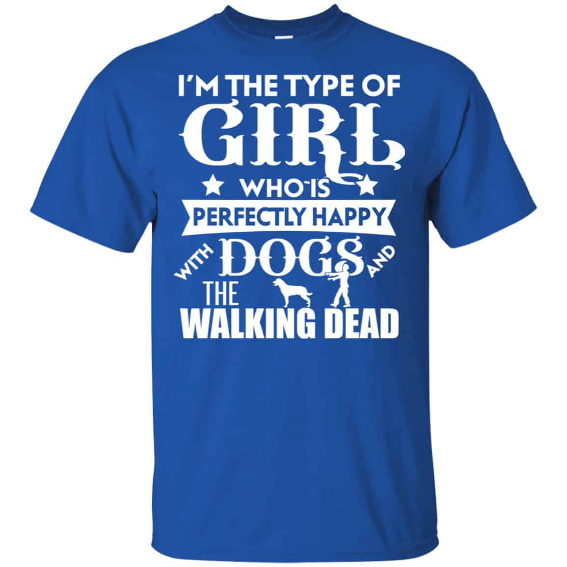 I’m The Type Of Girl Who Is Perfectly Happy With Dogs And The Walking Dead Shirt, Hoodie, Tank