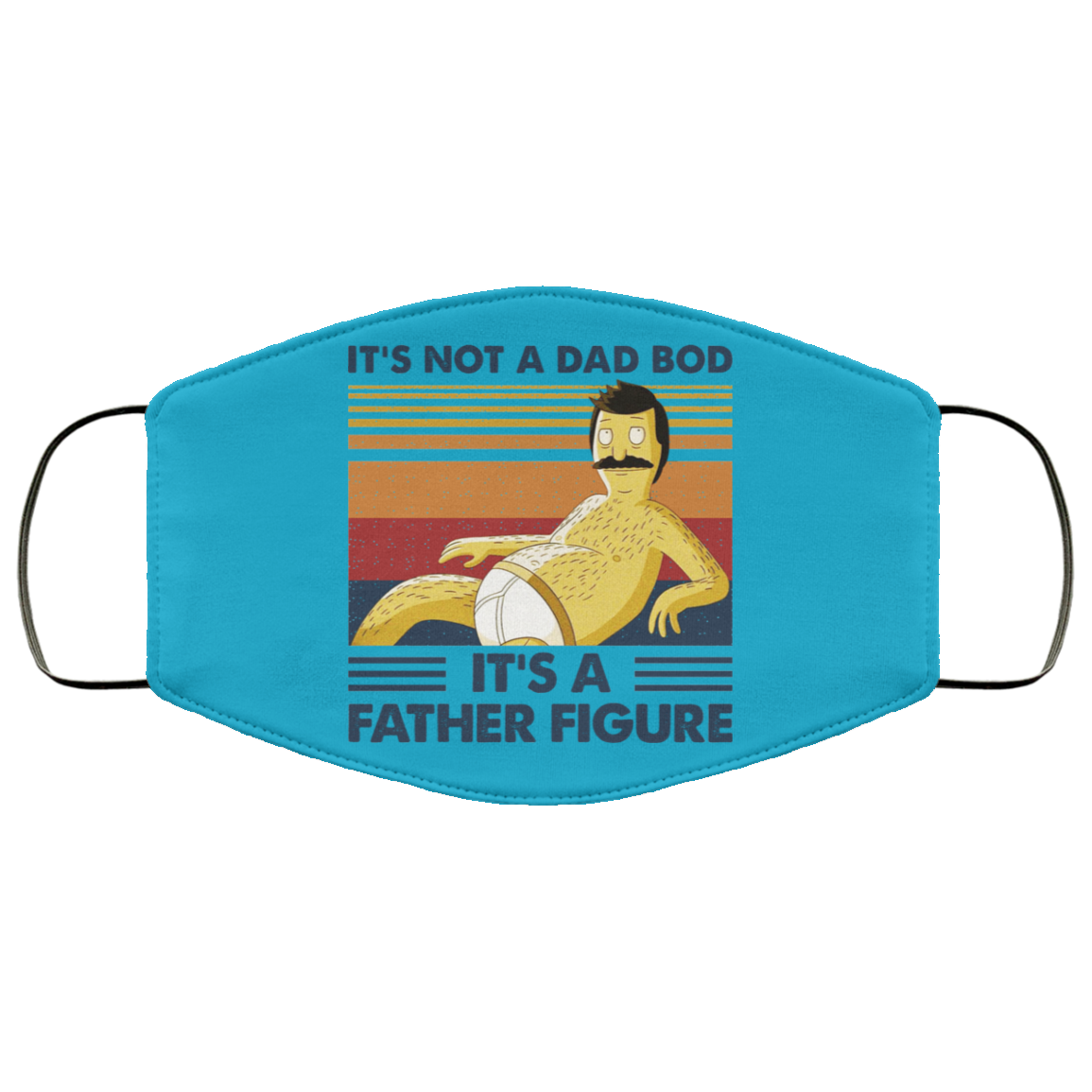It’s Not A Dad Bod It’s A Father Figure Face Mask