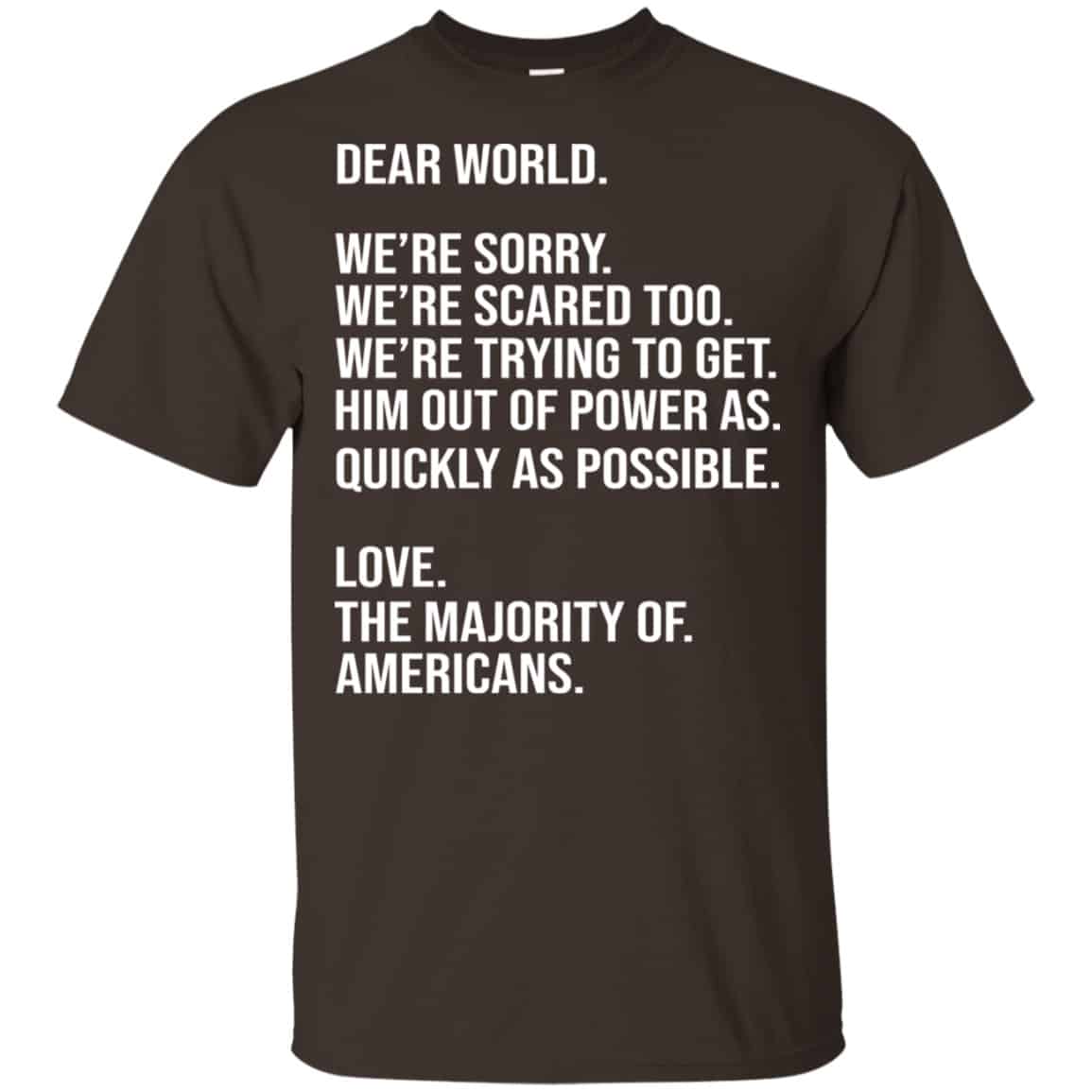 Dear World We’re Sorry We’re Scare Too Love The Majority Of Americans Shirt, Hoodie, Tank