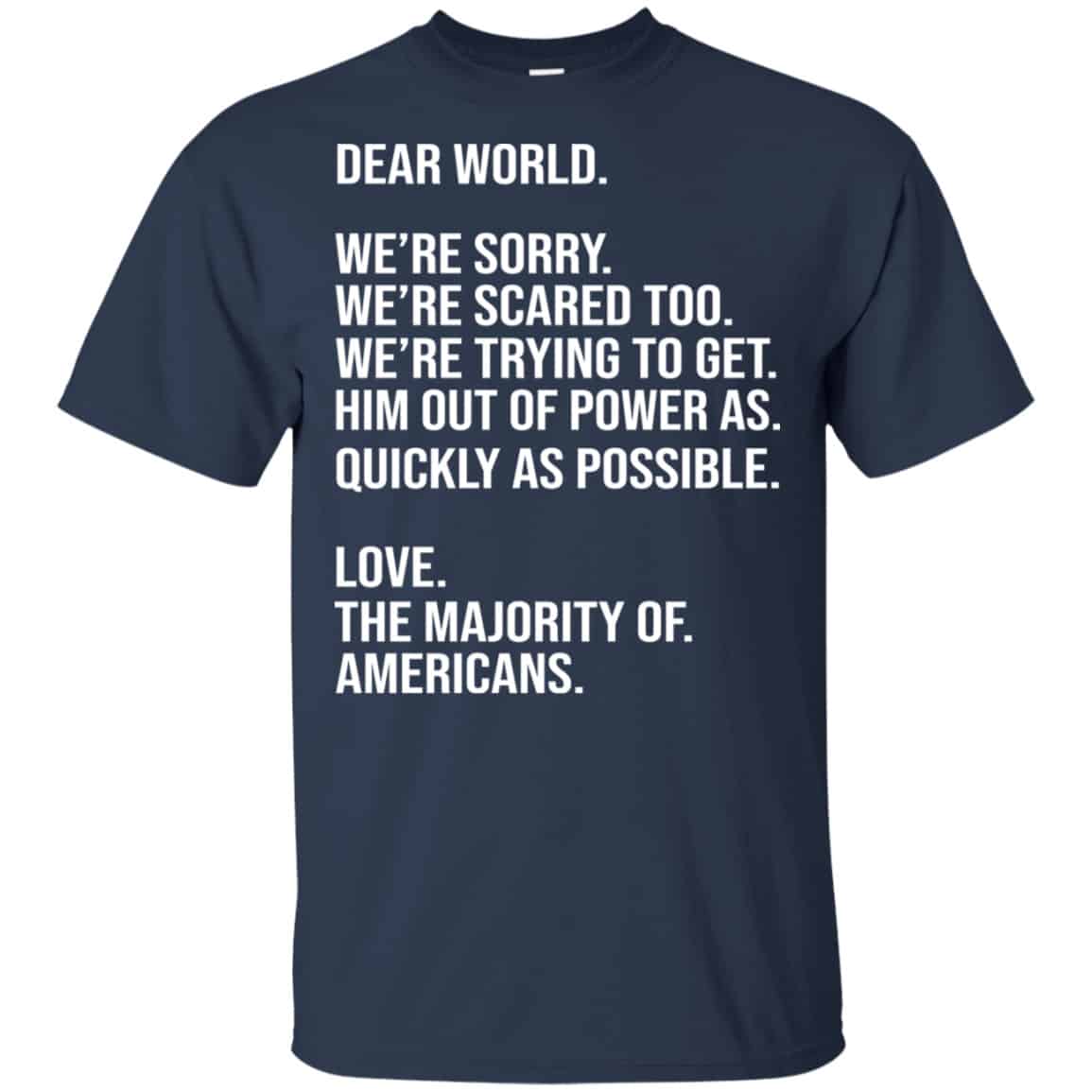 Dear World We’re Sorry We’re Scare Too Love The Majority Of Americans Shirt, Hoodie, Tank