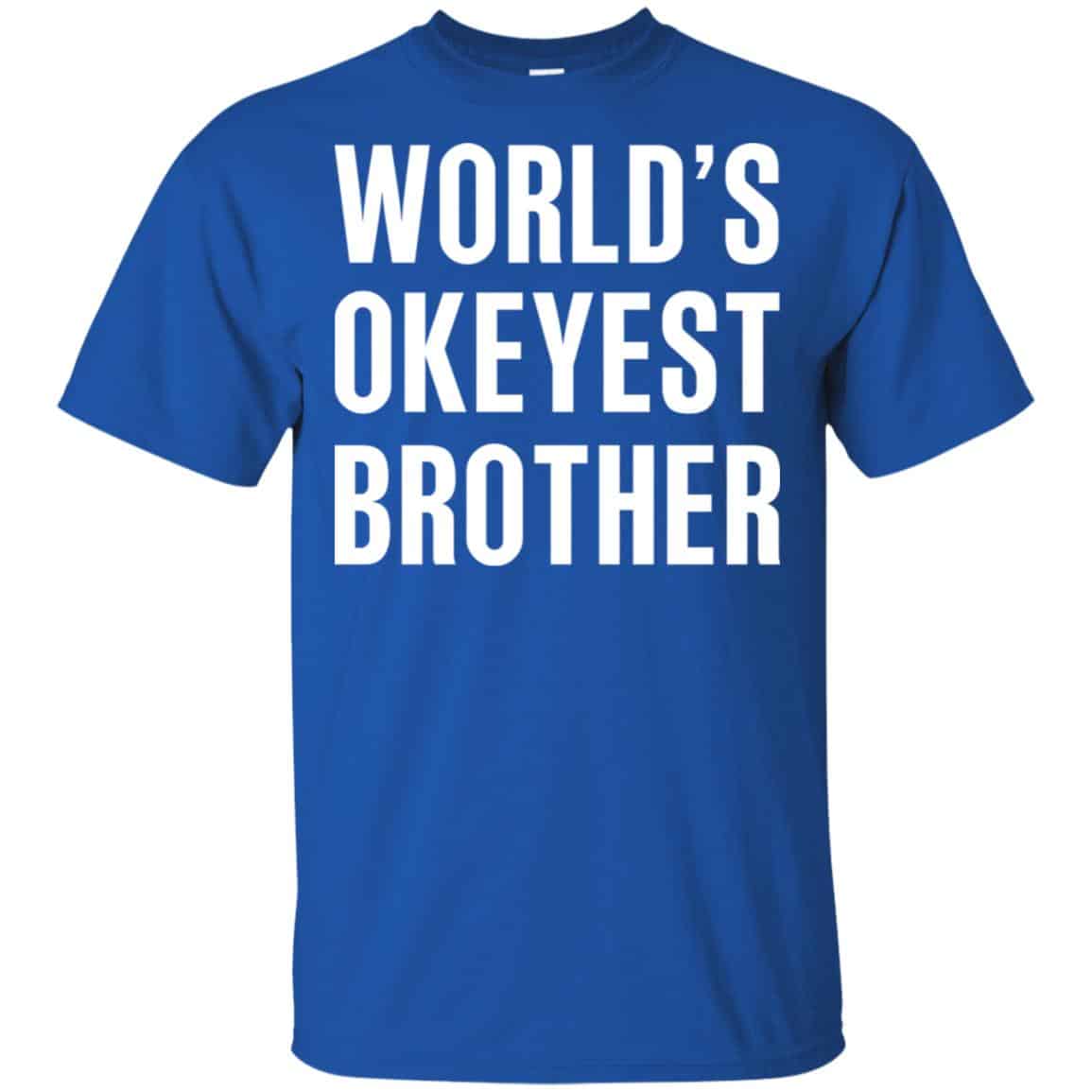 World’s Okayest Brother Gift For Brother T-Shirts, Hoodie, Tank