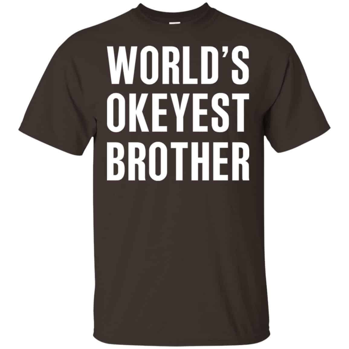 World’s Okayest Brother Gift For Brother T-Shirts, Hoodie, Tank