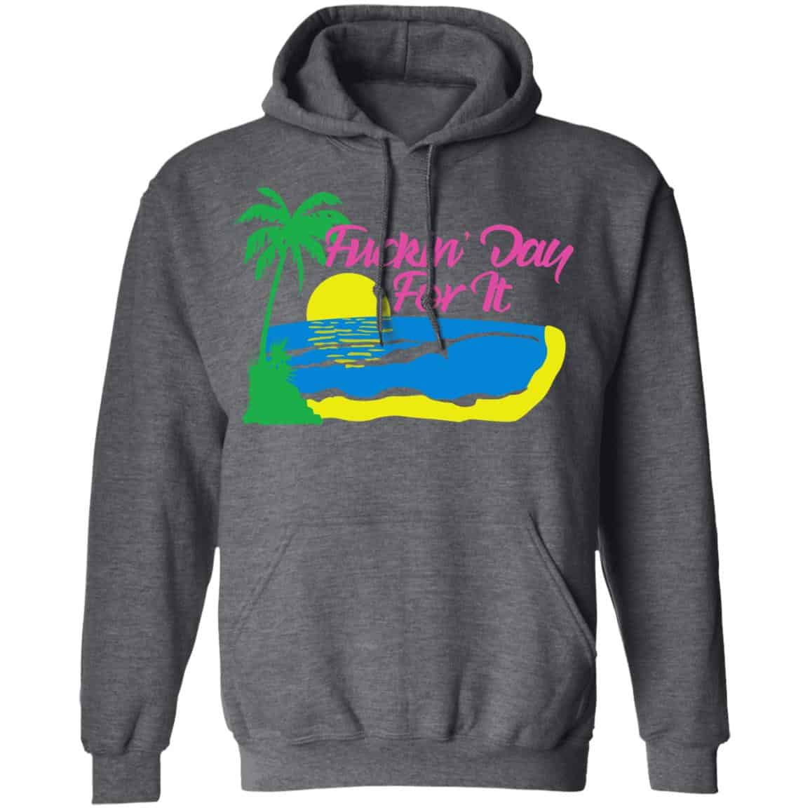 Fucking Day For It Shirt, Hoodie, Tank