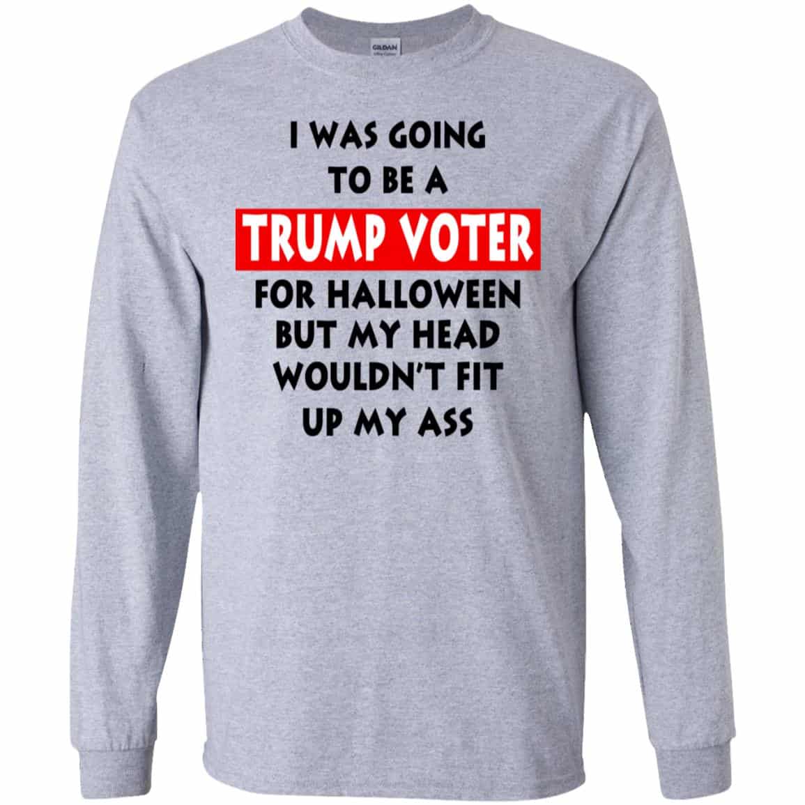 I Was Going To Be A Trump Voter For Halloween But My Head Wouldn’t Fit Up My Ass Donald Trump T-Shirts, Hoodie, Tank