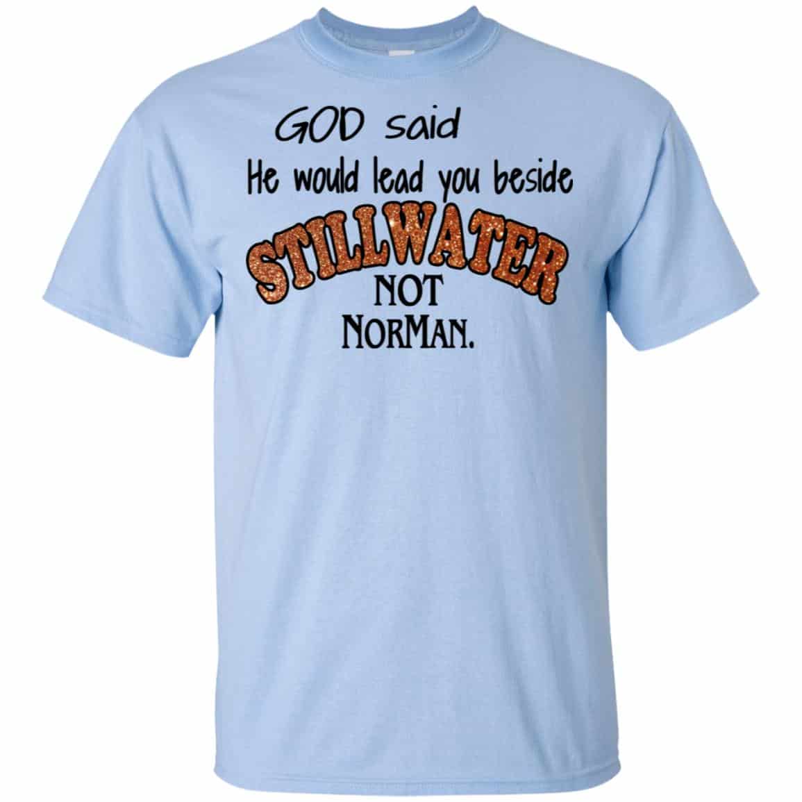 God Said He Would Lead You Beside Still Water Not Norman T-Shirts, Hoodie, Tank