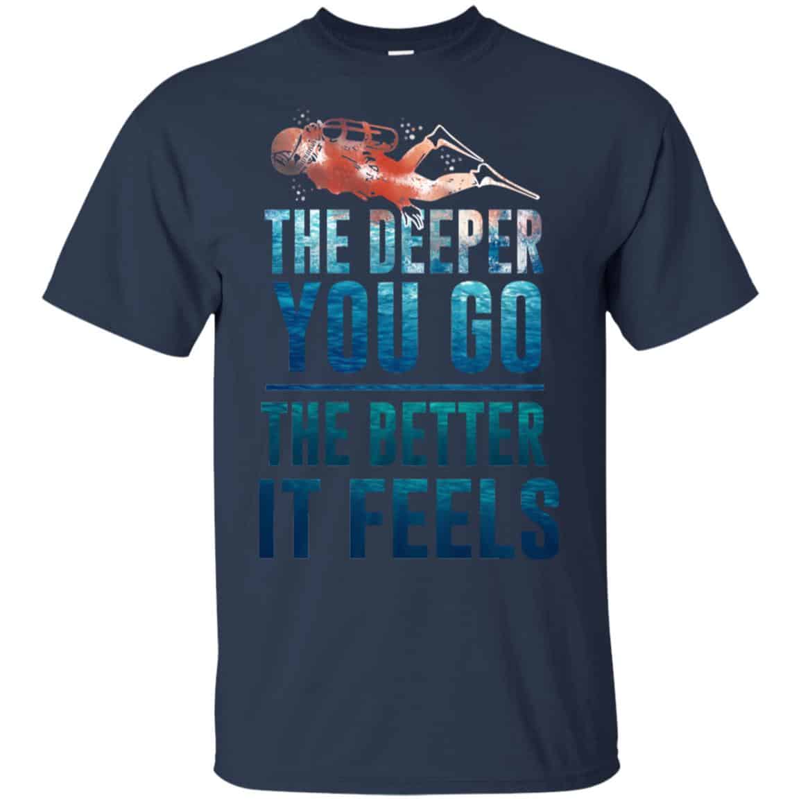 The Deeper You Go The Better It Feels Scuba Diving T-Shirts, Hoodie, Tank