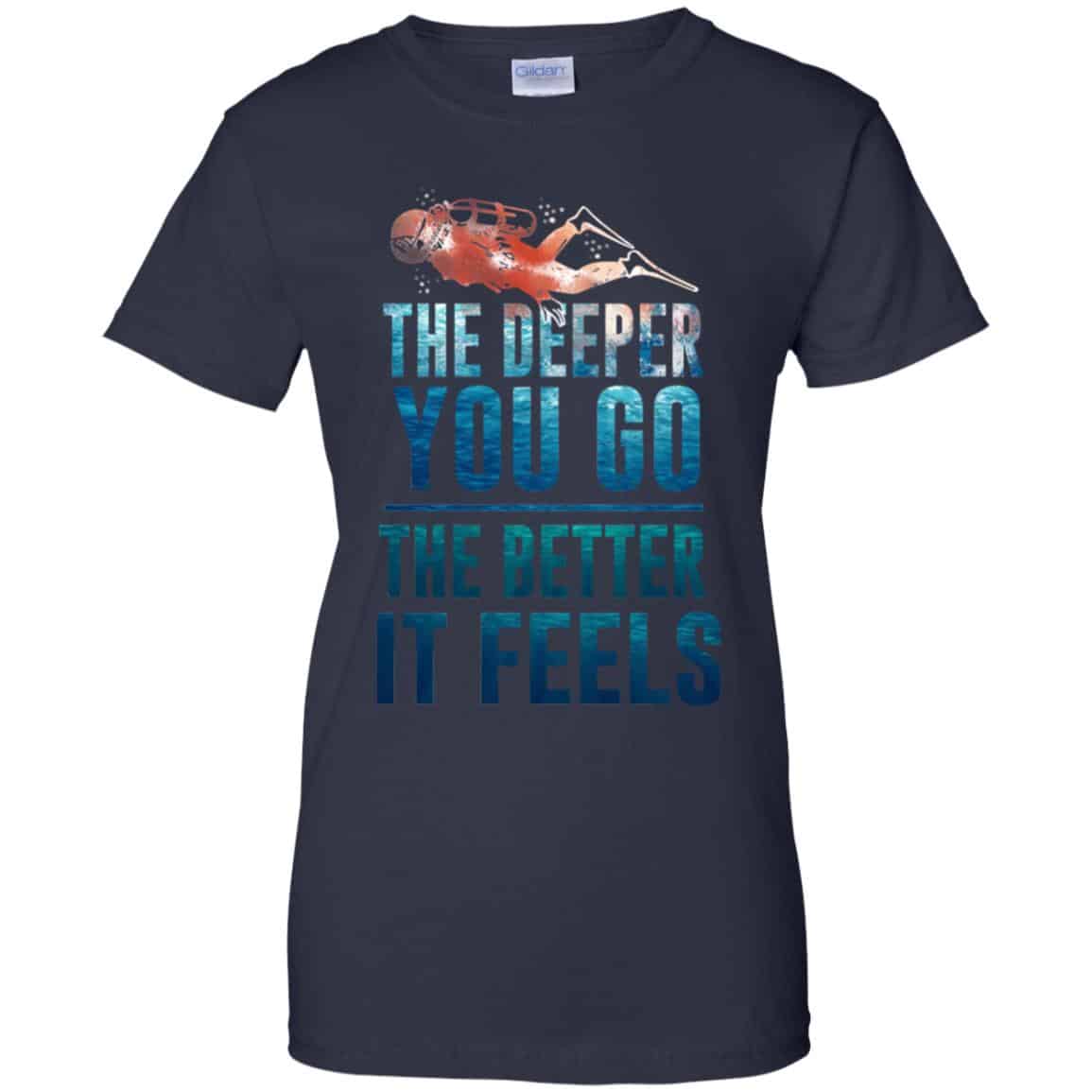 The Deeper You Go The Better It Feels Scuba Diving T-Shirts, Hoodie, Tank