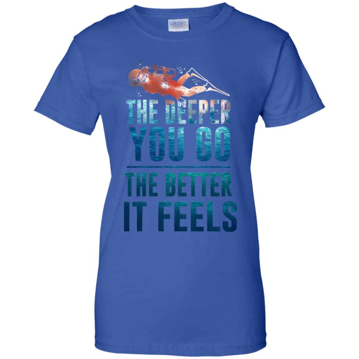 The Deeper You Go The Better It Feels Scuba Diving T-Shirts, Hoodie, Tank