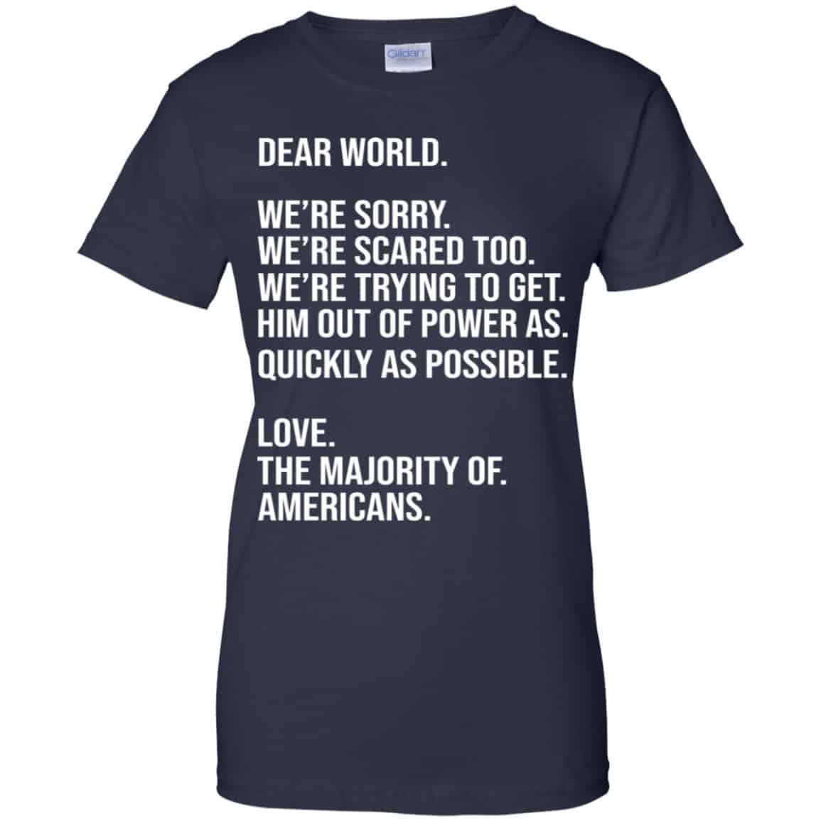 Dear World We’re Sorry We’re Scare Too Love The Majority Of Americans Shirt, Hoodie, Tank