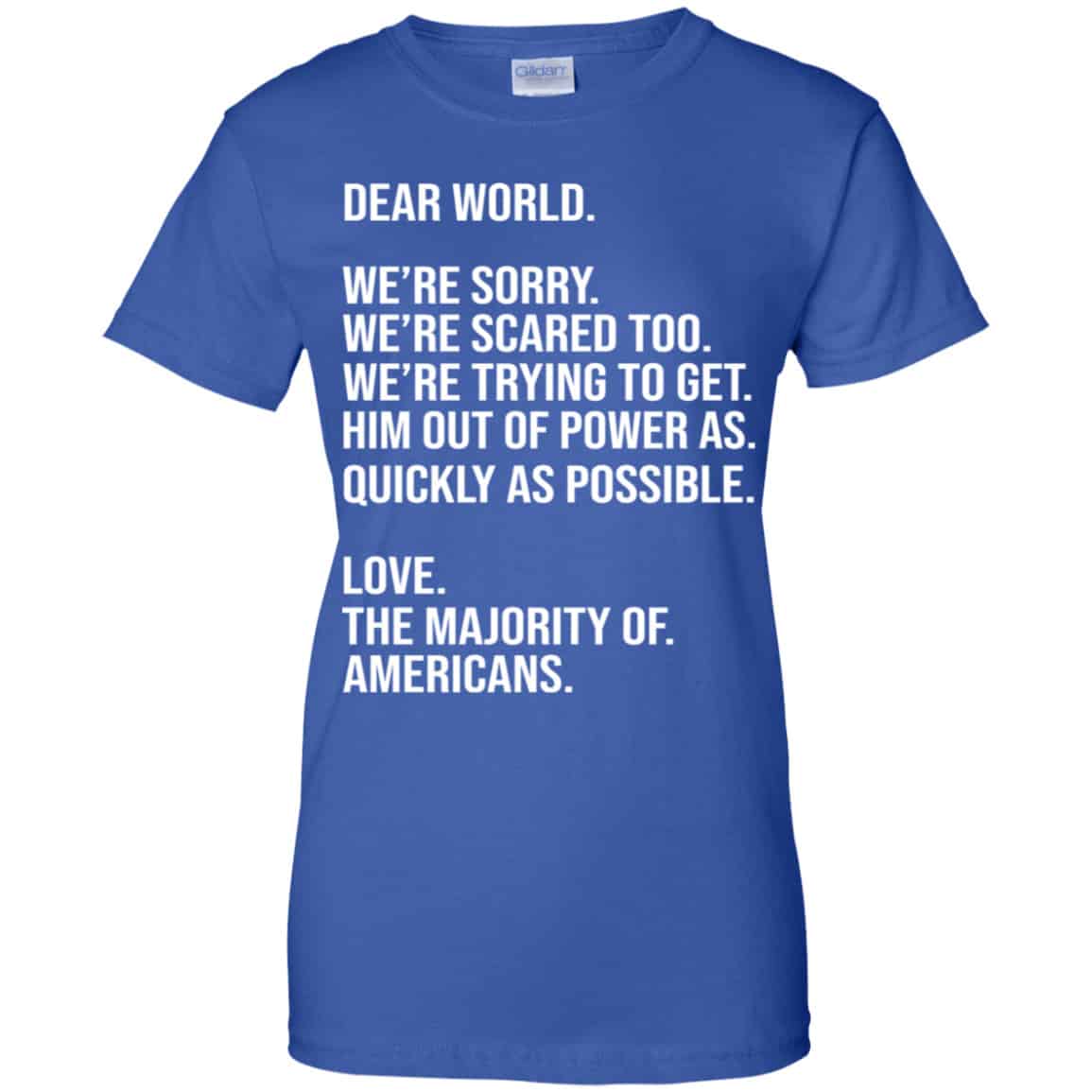 Dear World We’re Sorry We’re Scare Too Love The Majority Of Americans Shirt, Hoodie, Tank