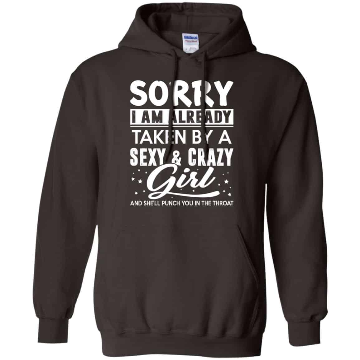Sorry I Am Already Taken By A Sexy & Crazy Girl And She’ll Punch You In The Throat T-Shirts, Hoodie, Tank