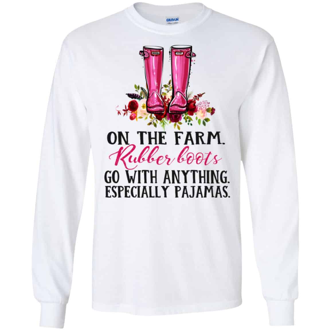 On The Farm Rubber Boots Go With Anything Especially Pajamas T-Shirts, Hoodie, Tank