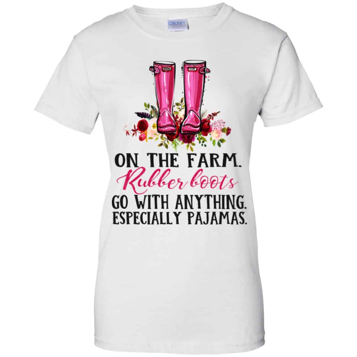 On The Farm Rubber Boots Go With Anything Especially Pajamas T-Shirts, Hoodie, Tank