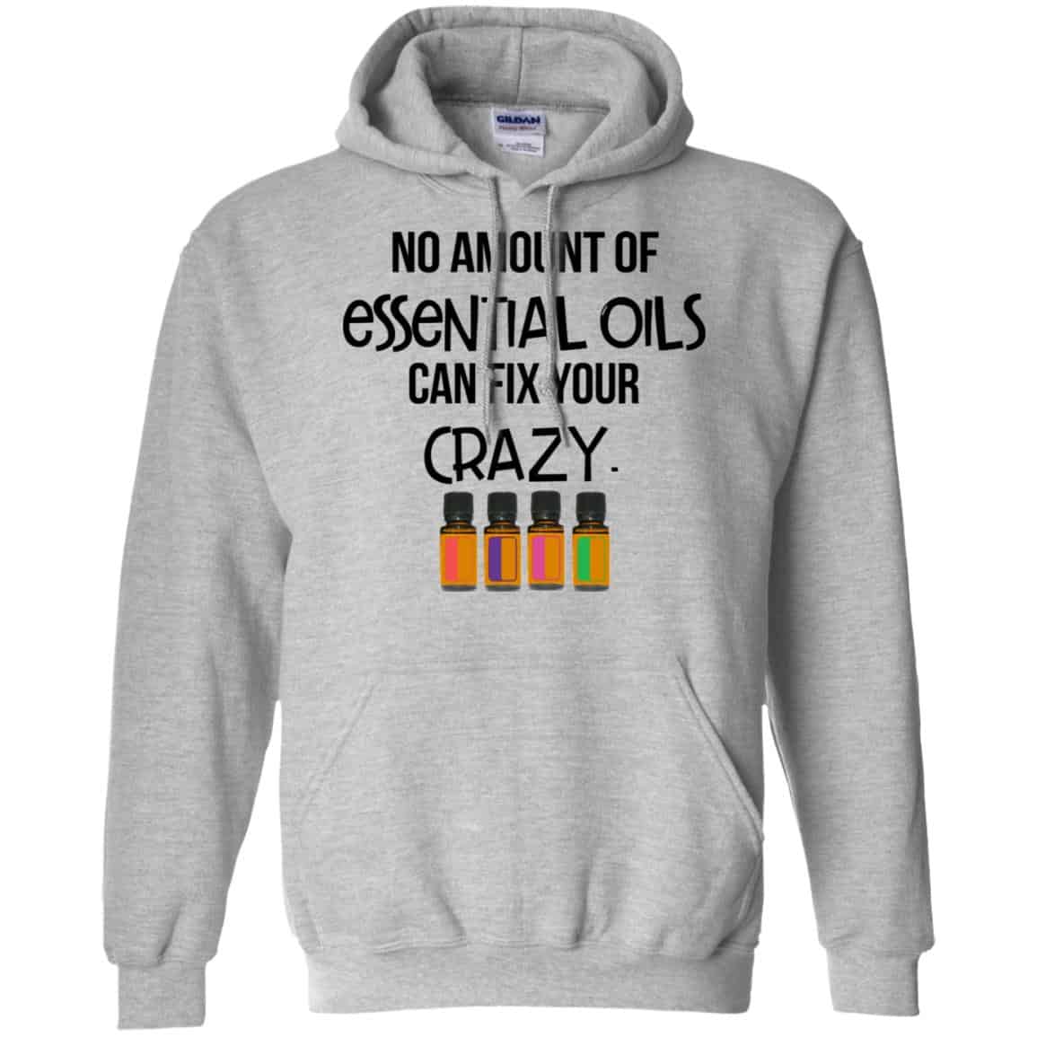 No Amount Of Essential Oils Can Fix Your Crazy T-Shirts, Hoodie, Tank