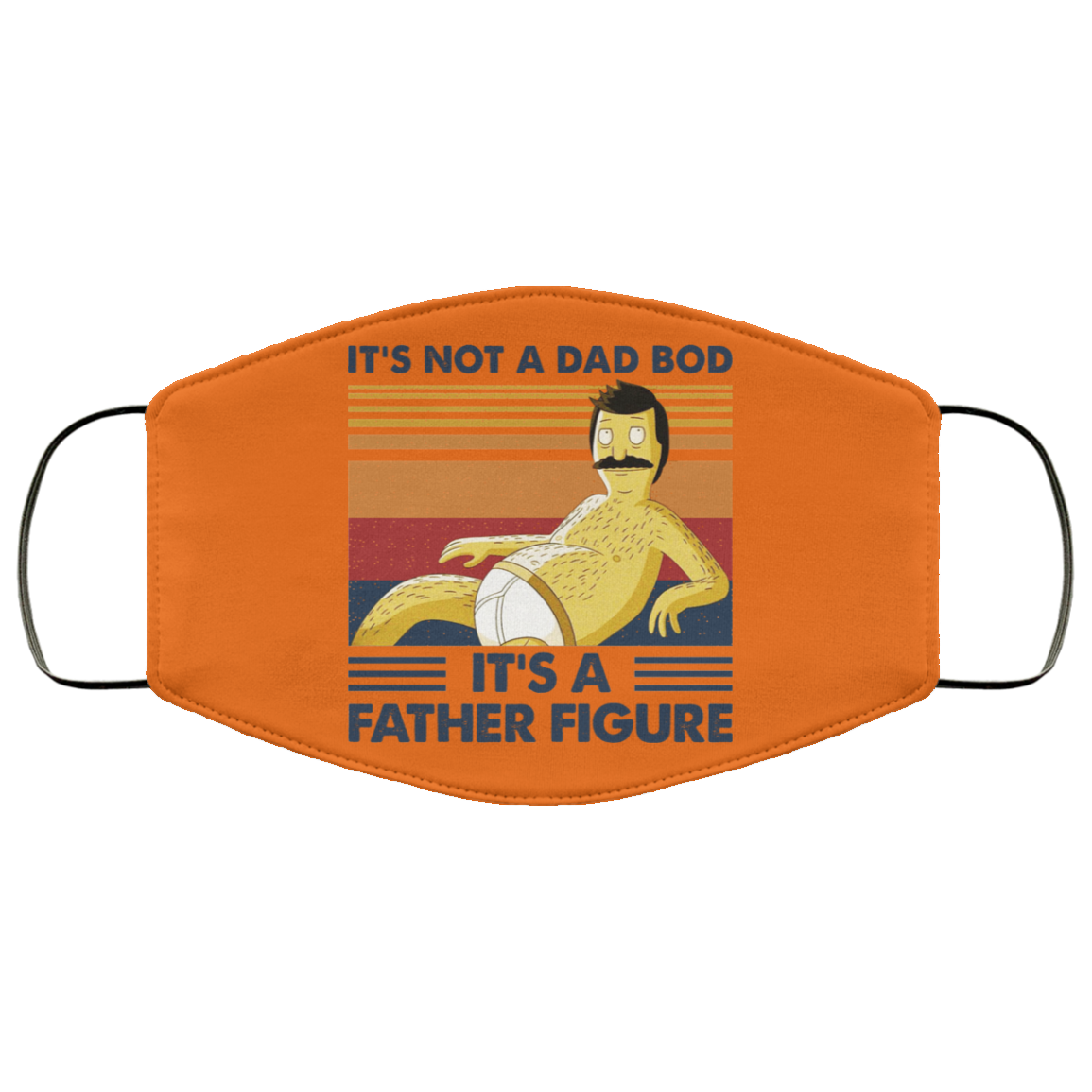 It’s Not A Dad Bod It’s A Father Figure Face Mask