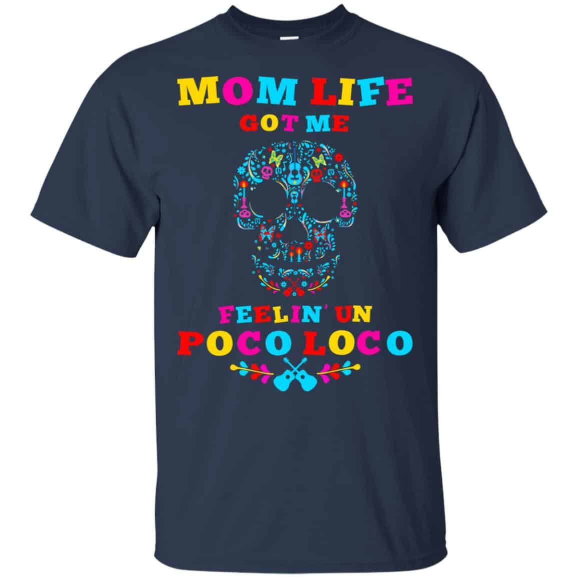 Mom Life Got Me Felling Un Poco Loco T-Shirts, Hoodie, Tank