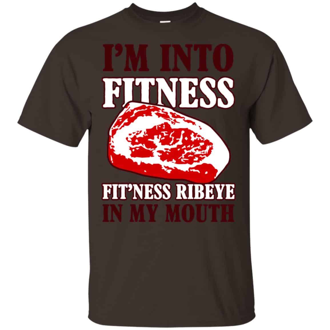 I’m Into Fitness Fit’ness Ribeye In My Mouth T-Shirts, Hoodie, Tank