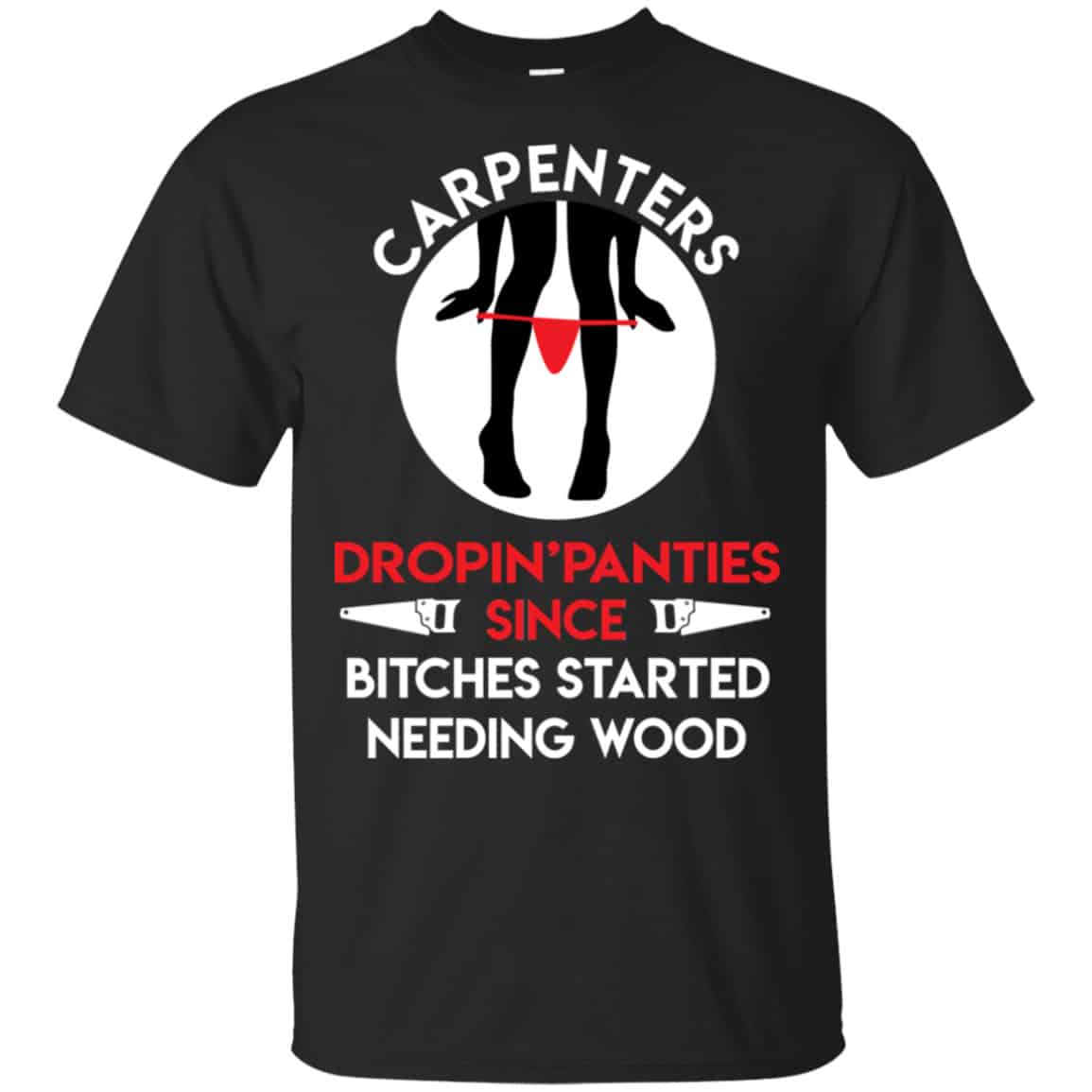 Carpenters Dropping Panties Since Bitches Started Needing Wood Shirt, Hoodie, Tank