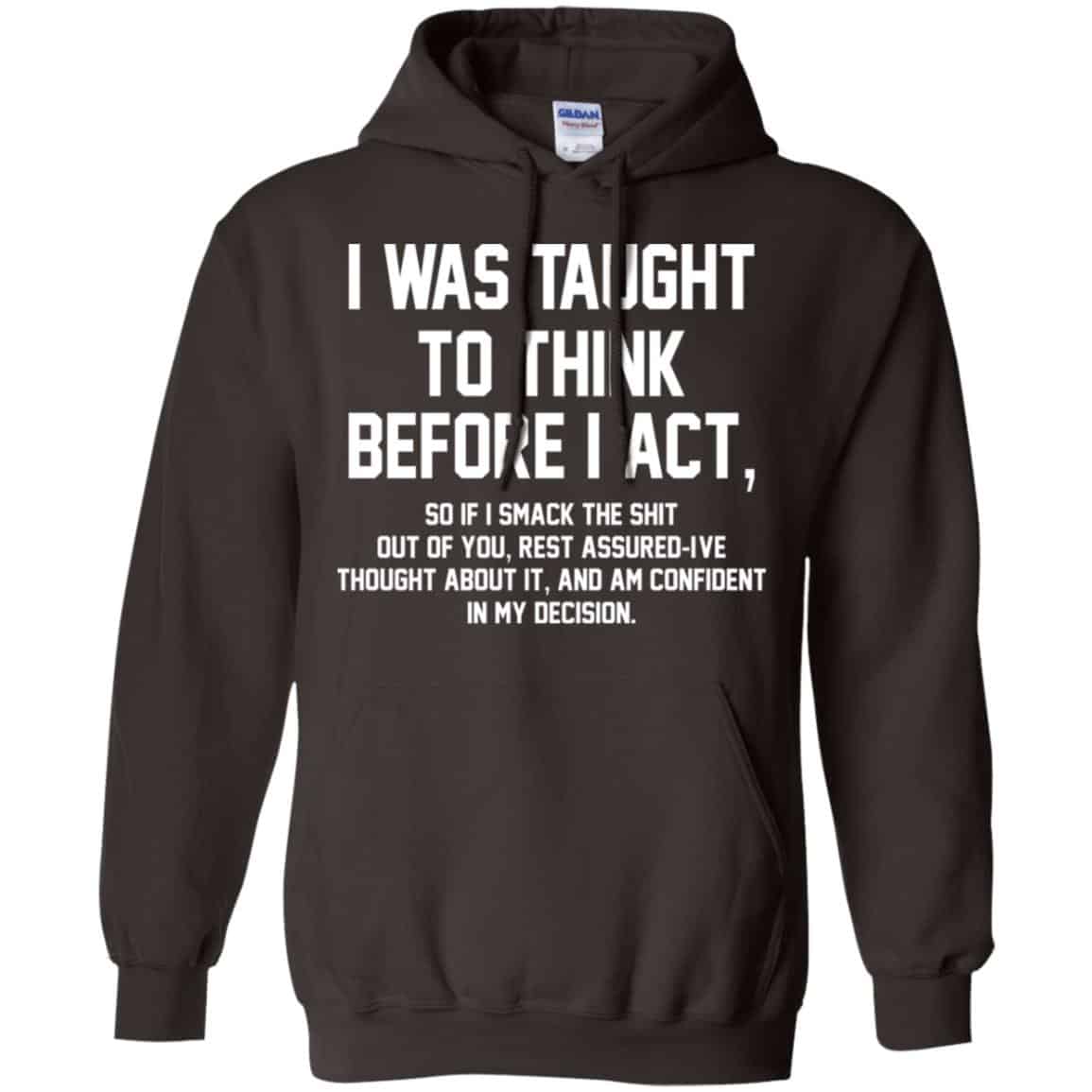 I Was Taught To Think Before I Act T-Shirts, Hoodie, Tank
