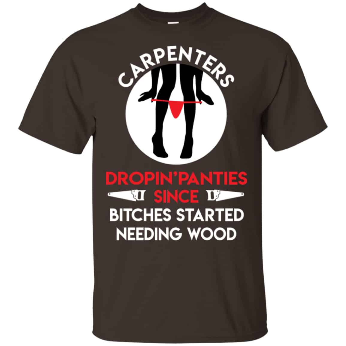 Carpenters Dropping Panties Since Bitches Started Needing Wood Shirt, Hoodie, Tank