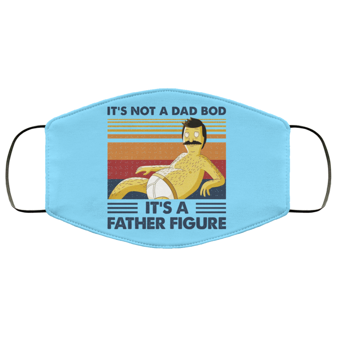 It’s Not A Dad Bod It’s A Father Figure Face Mask