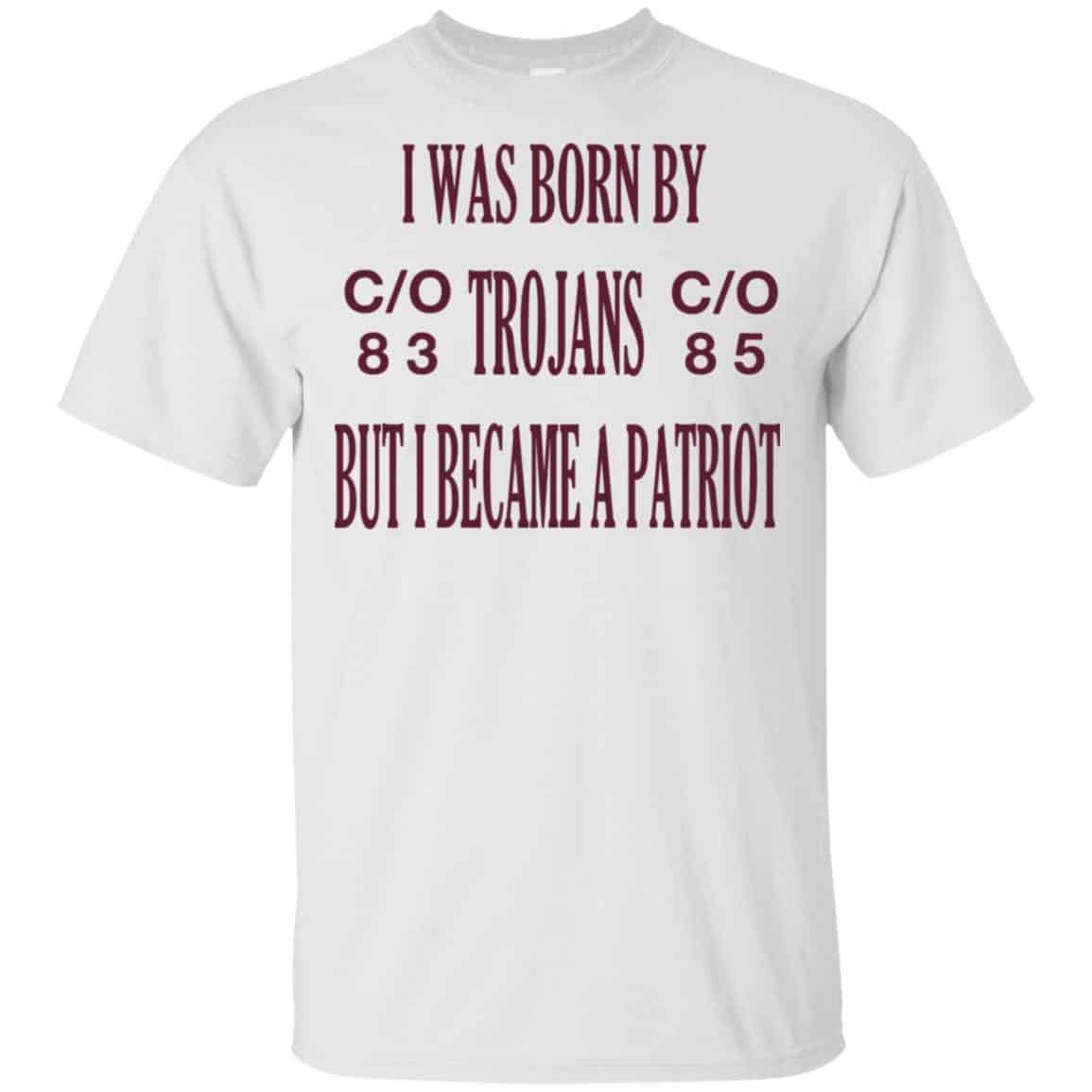 I Was Born By Trojans But I Became A Patriot T-Shirts, Hoodie, Tank