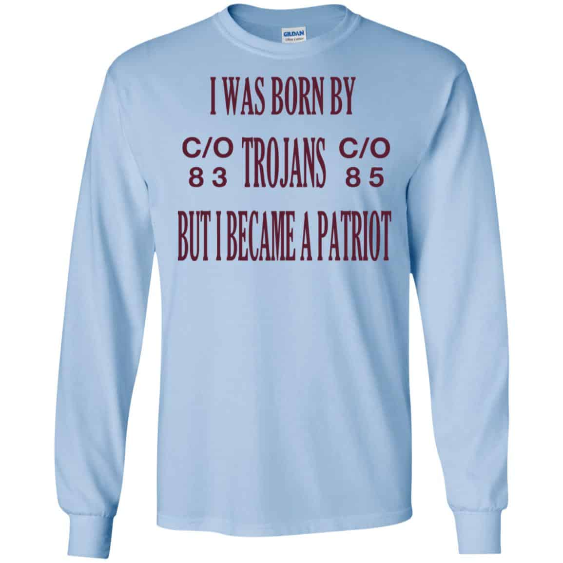 I Was Born By Trojans But I Became A Patriot T-Shirts, Hoodie, Tank