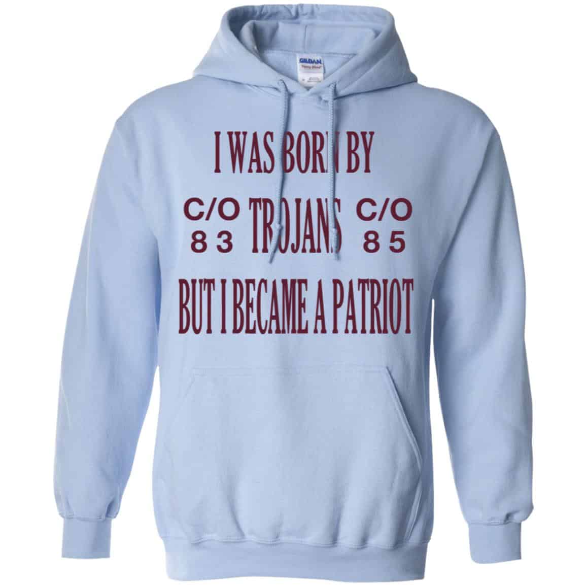 I Was Born By Trojans But I Became A Patriot T-Shirts, Hoodie, Tank