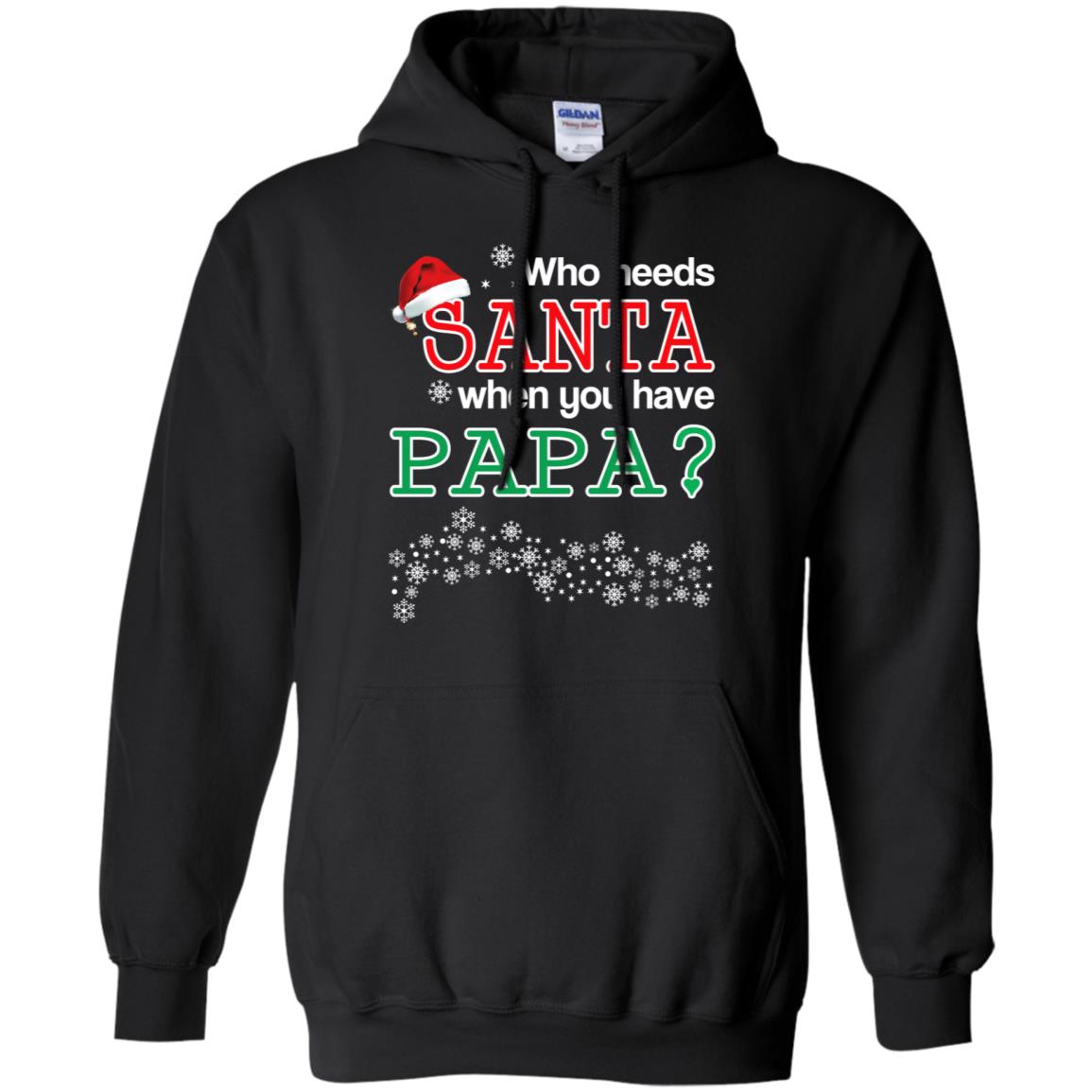 Who Needs Santa When You Have Papa? Christmas T-Shirts, Hoodie, Tank