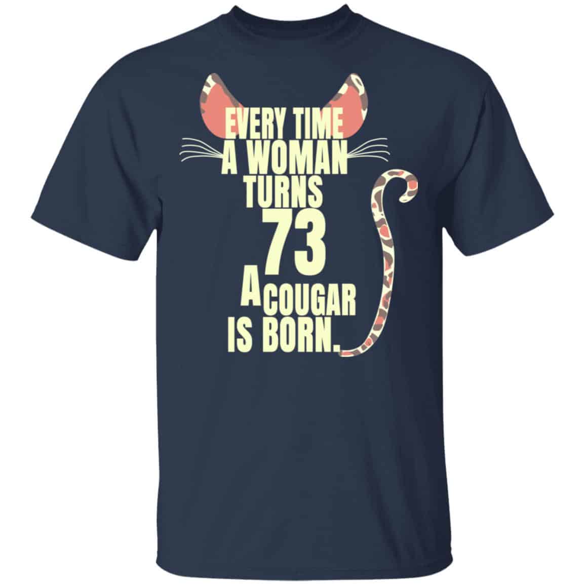 Every Time A Woman Turns 73 A Cougar Is Born Birthday Shirt, Hoodie, Tank