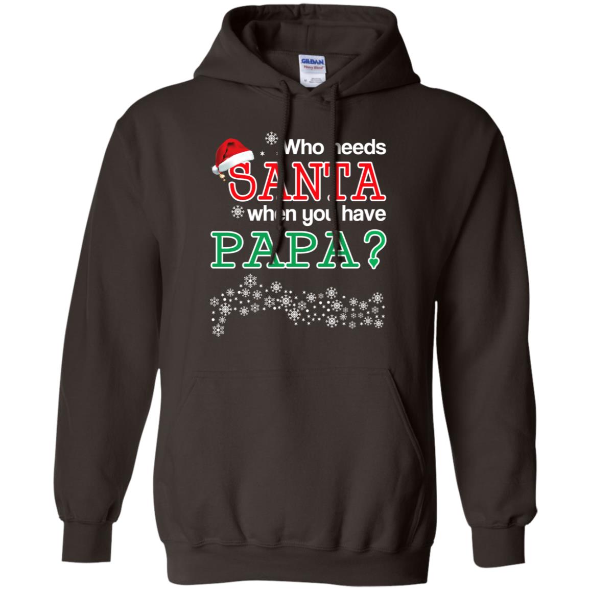 Who Needs Santa When You Have Papa? Christmas T-Shirts, Hoodie, Tank