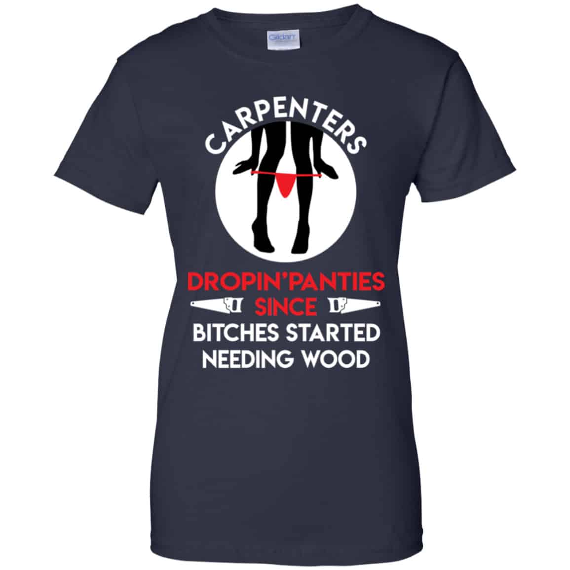 Carpenters Dropping Panties Since Bitches Started Needing Wood Shirt, Hoodie, Tank