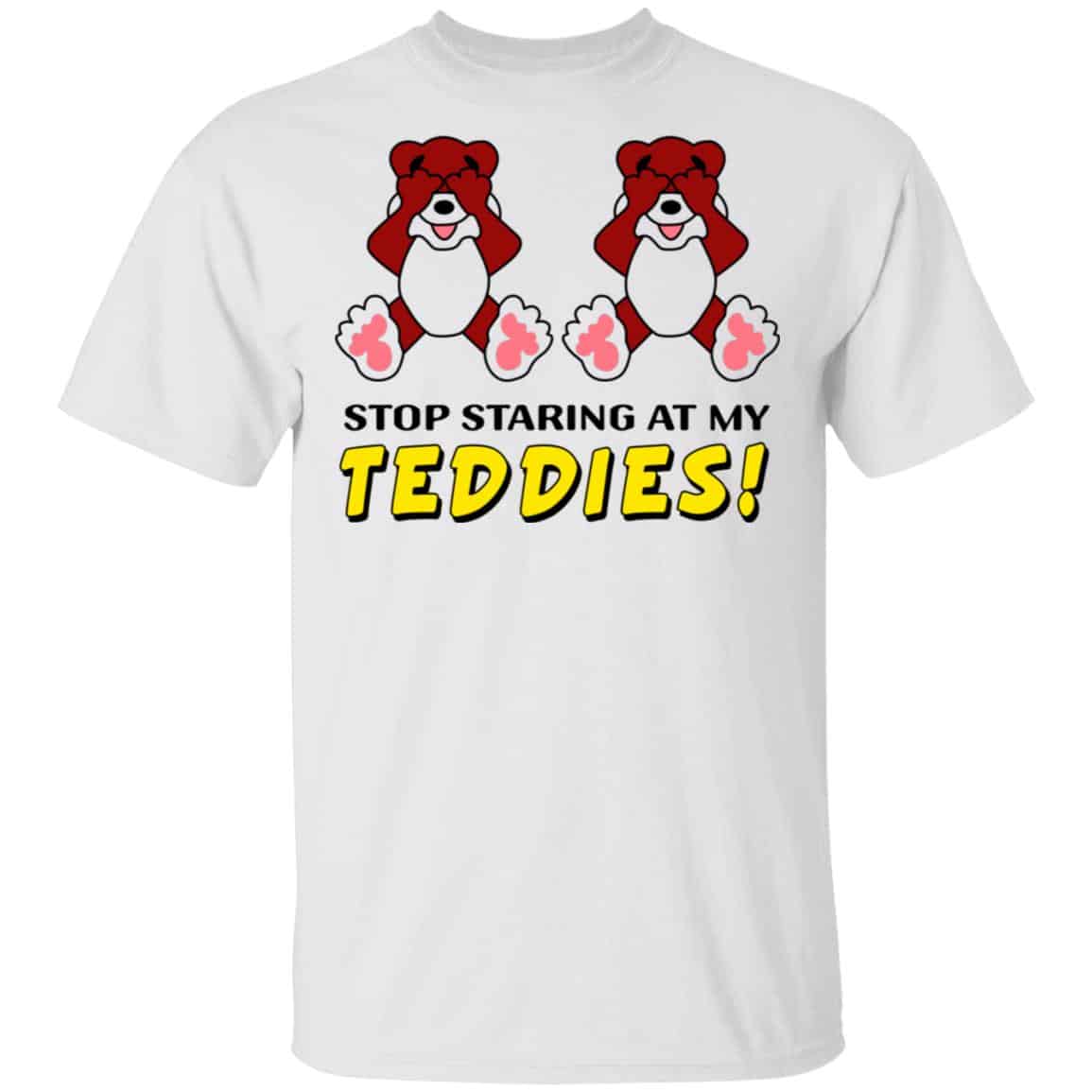 Stop Staring At My Teddies Shirt, Hoodie, Tank