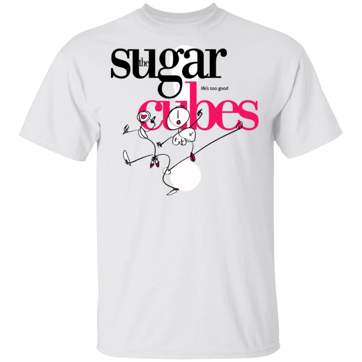 The Sugarcubes Life’s Too Good Shirt, Hoodie, Tank