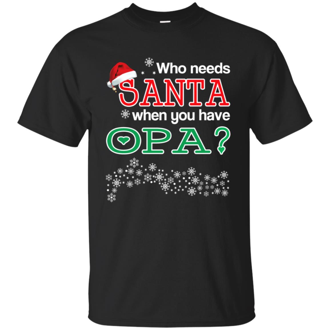 Who Needs Santa When You Have Opa? Christmas T-Shirts, Hoodie, Tank