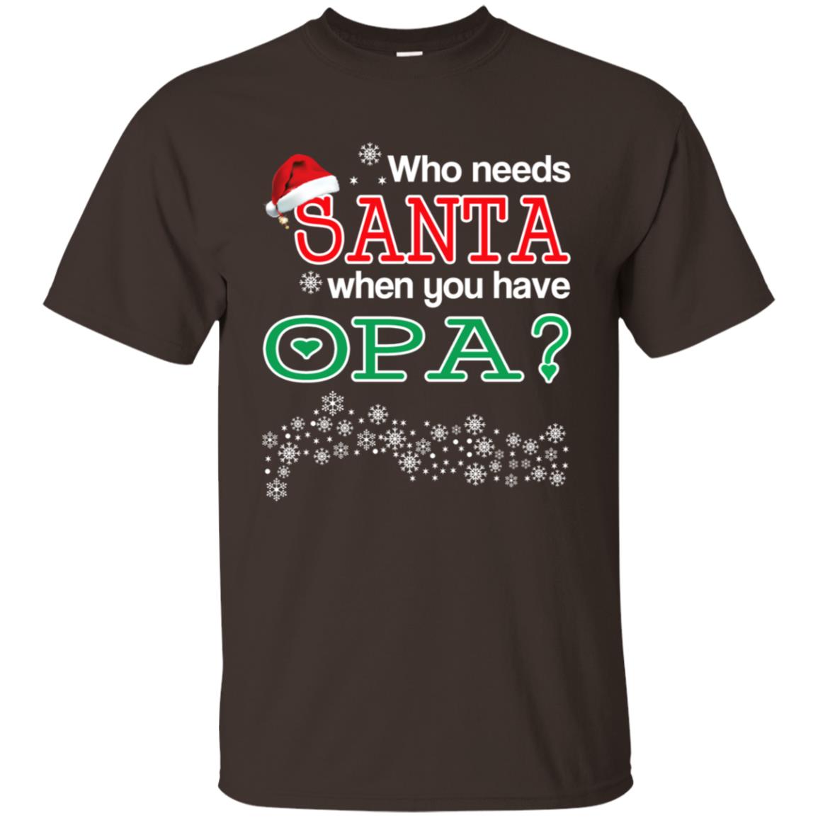 Who Needs Santa When You Have Opa? Christmas T-Shirts, Hoodie, Tank